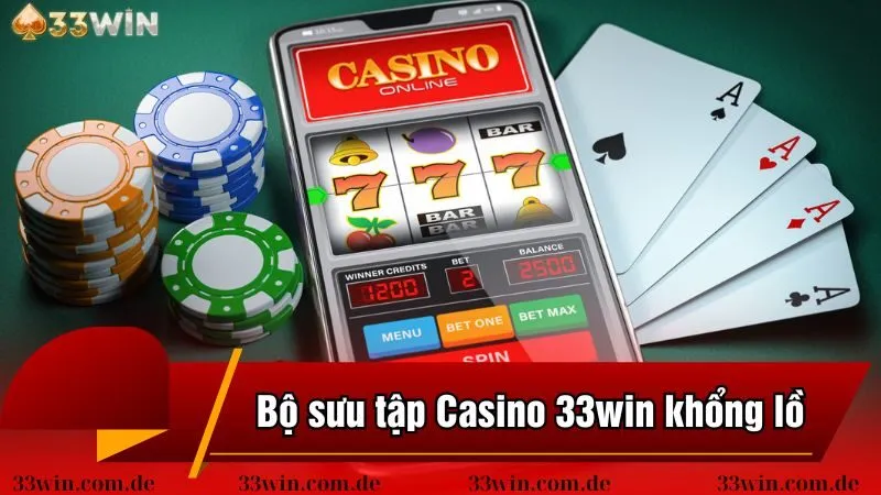 Bộ sưu tập Casino 33win khổng lồ