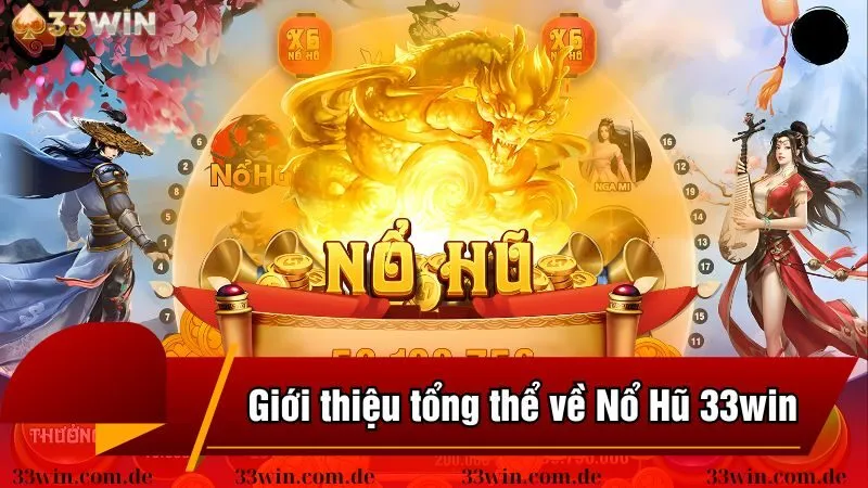 Giới thiệu tổng thể về nổ hũ 33win