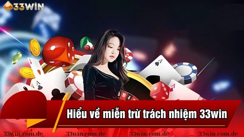 Hiểu sơ qua về miễn trừ trách nhiệm 33win